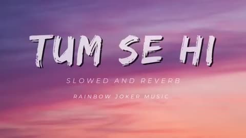 Tum Se Hi ( slowed and reverb ) | Jab We Met |