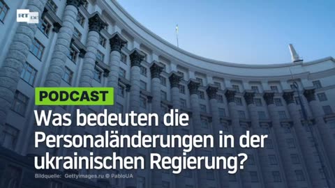 Was bedeuten die Personaländerungen in der ukrainischen Regierung?