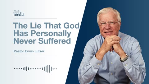 The Lie That God Has Personally Never Suffered | Ten Lies About God #3 | Pastor Lutzer