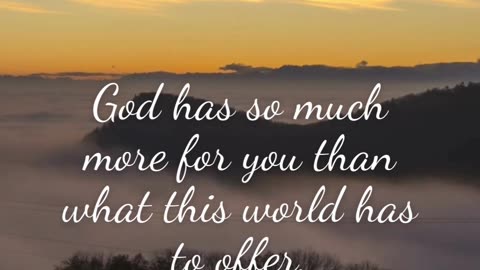 God has so much more for you than anything this world can give.