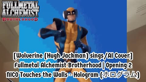 [Wolverine sings/AI Cover] Fullmetal Alchemist Brotherhood OP 2 Nico Touches the Walls - Hologram