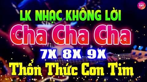 LK Cha Cha Cha Không LờiNhạc Trẻ Xưa 7X 8X 9X-Vietnamese Song without lyrics