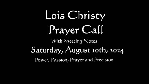 Lois Christy Prayer Group conference call for Saturday, August 10th, 2024