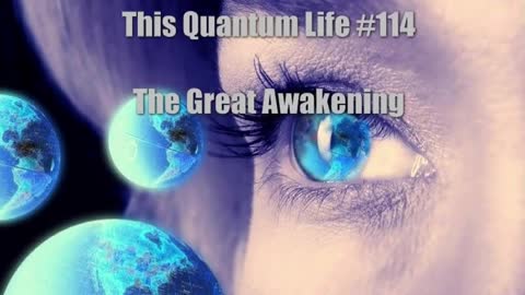 This Quantum Life #114 - The Great Awakening