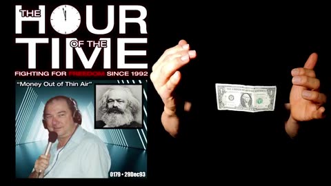 The HOUR of the TIME #0179 Money Out of Thin Air