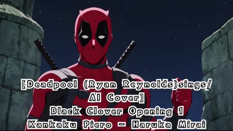 [Deadpool(Ryan Reynolds)sings/AI Cover] Black Clover Opening 1 Kankaku Piero - Haruka Mirai