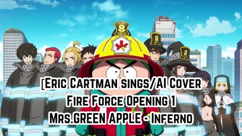 [Eric Cartman sings/AI Cover] Fire Force Season 1 Opening 1 Mrs.GREEN APPLE - Inferno (インフェルノ)