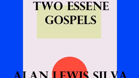 Podcast 13 TWO ESSENE GOSPELS The Salvation of the World ALAN LEWIS SILVA