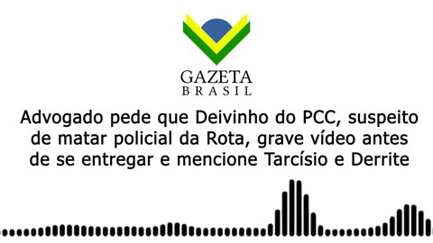 Advogado pede que Deivinho do PCC grave vídeo antes de se entregar e mencione Tarcísio e Derrite