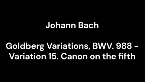 Goldberg Variations, BWV. 988 - Variation 15. Canon on the fifth