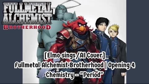 [Elmo sings/AI Cover] Fullmetal Alchemist Brotherhood Opening 4 CHEMISTRY - Period