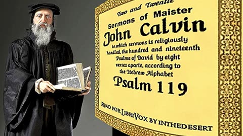 Sermons on Psalm 119 (Verses 17-24) - John Calvin _ Sermon 3