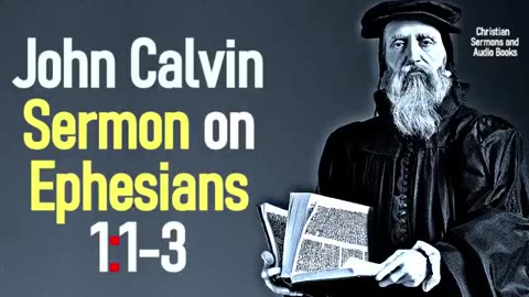 Sermon upon the Epistle of Saint Paul to the Ephesians 1_1-3 - John Calvin