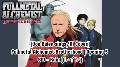 [Joe Biden sings/AI Cover] Fullmetal Alchemist Brotherhood Opening 5 SID - Rain (レイン)