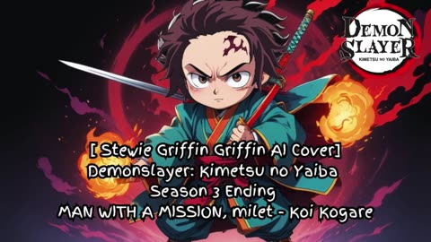 [Stewie Griffin AI Cover]Demon Slayer Season 3 ED - milet, MAN WITH A MISSION - Koi Kogare