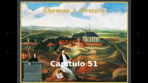 📖🕯 De la Imitación de Cristo by Thomas à Kempis - Capítulo 51