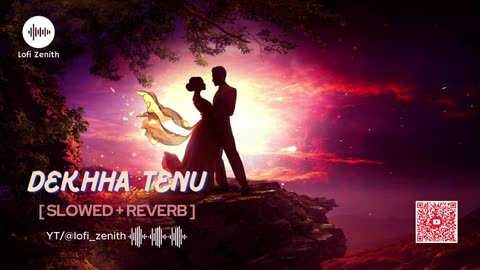 DEKHHA TENU - (SLOWED + REVERB) #lofimusic #lofi #lovesong #musicmagic #dekhatenu #lofizenith