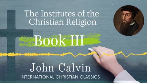 Institutes Of The Christian Religion_ Vol #3 Part 1 by John Calvin [Audiobook] _ Systematic Theology