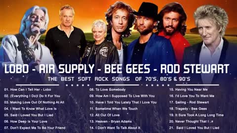 Lobo, Bee Gees, Rod Stewart, Air Supply | Best Soft Rock Songs Ever