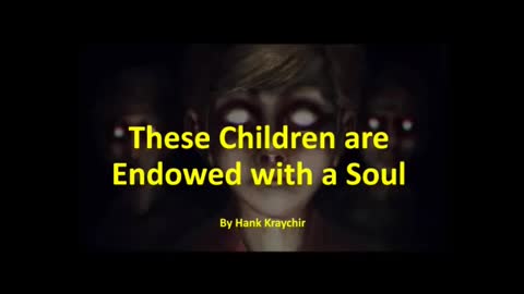 THESE CHILDREN ARE ENDOWED WITH A SOUL