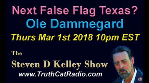 Ole Dammegard, next false Flag, the Steven D Kelley Show Mar-1-2018