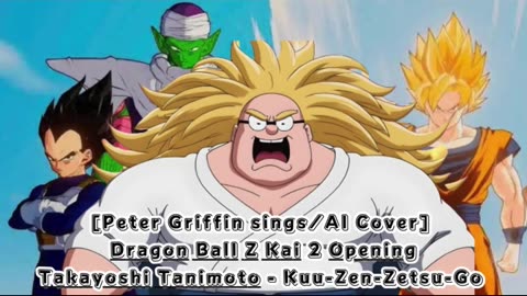 [Peter Griffin sings/AI Cover] Dragon Ball Z Kai 2 Opening Takayoshi Tanimoto - Kuu-Zen-Zetsu-Go