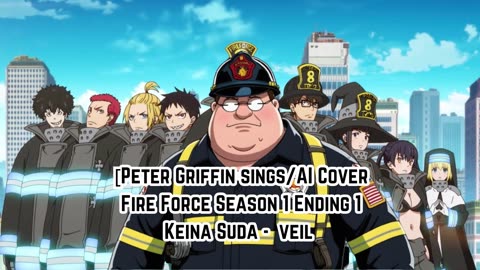 [Peter Griffin sings/AI Cover] Fire Force Season 1 Ending 1 Keina Suda - veil