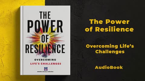 The Power of Resilience: Overcoming Life’s Challenges