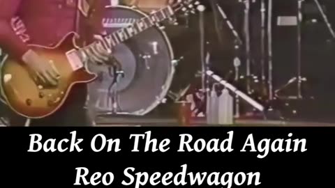 Back On The Road Again - REO Speedwagon ( Live )