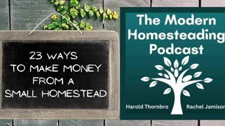 23 Ways To Make Money From A Small Homestead - Modern Homesteading Podcast - Episode 256