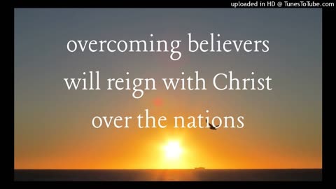 overcoming believers will reign with Christ over the nations