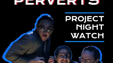 Project Night Watch are a Bunch of Perverts.