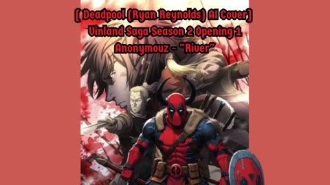 [Deadpool(Ryan Reynolds)sings/AI Cover] Vinland Saga Season 2 Opening 1 | Anonymouz - "River"