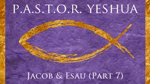 Jacob & Esau (Part 7)