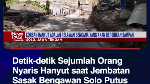 Detik-detik Sejumlah OrangNyaris Hanyut saat JembatanSasak Bengawan Solo Putus