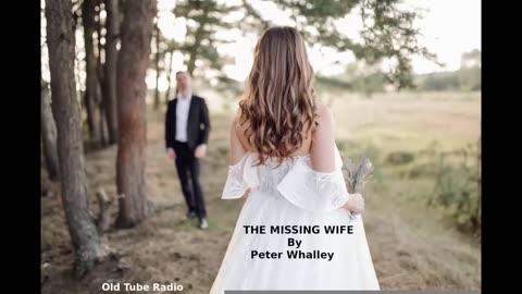 THE MISSING WIFE by Peter Whalley. BBC RADIO DRAMA