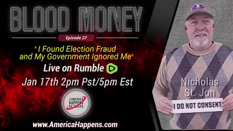 Blood Money Episode 27 with Nicholas St Jon "I found election fraud and my government ignored me"