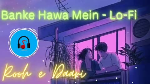 Banke_Hawa_Mein_Bezubaan_Mr8n_Dil_Lagane| Lofi _Song