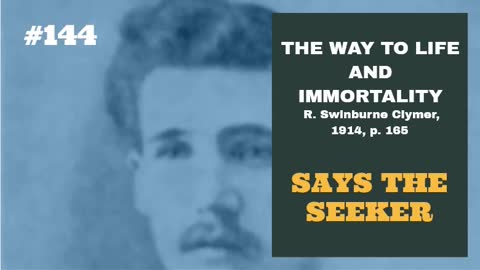 #144: SAYS THE SEEKER: The Way To Life and Immortality, Reuben Swinburne Clymer, 1914, p. 165