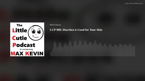 LCP 900: Diarrhea is Good for Your Skin