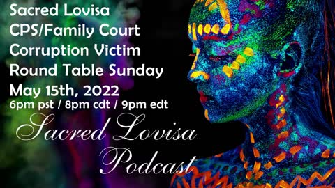 Sacred Lovisa CPS/Family Court Corruption Victim Round Table Sunday May 15th, 2022 Promo