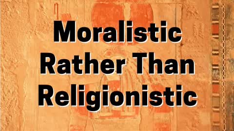 MORALISTIC RATHER THAN RELIGIONISTIC