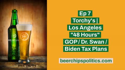 Ep 7 - Torchy's, Los Angeles - "48 Hours", GOP, Dr. Swan, Biden Tax Plans