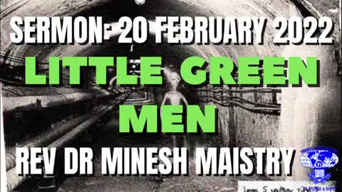 LITTLE GREEN MEN (Sermon: 20 February 2022) - Rev Dr Minesh Maistry