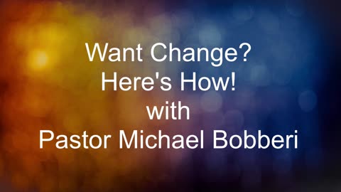 Want Change? Here's How! with Pastor Pastor Michael Bopperi 10222023