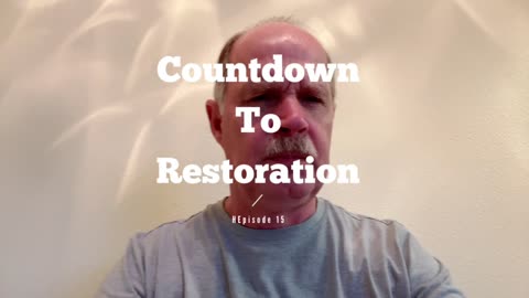 Countdown to Restoration Episode 15