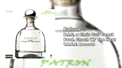 D.I.G. - Patron ft. Chris Gulf Coa$t (Prod. Chach w/ The Heat)