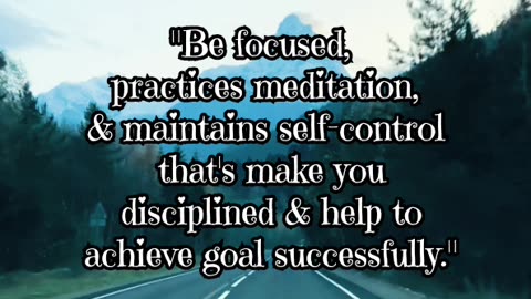 "Be focused, medidate & control yourself"