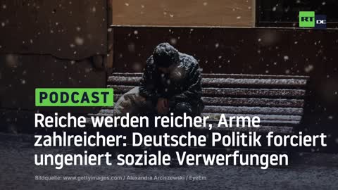 Reiche werden reicher, Arme zahlreicher: Deutsche Politik forciert ungeniert soziale Verwerfungen