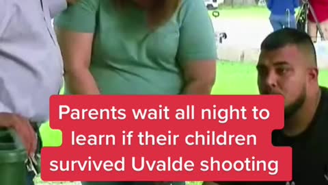 Parents wait all night to learn if their children survived Uvalde shooting